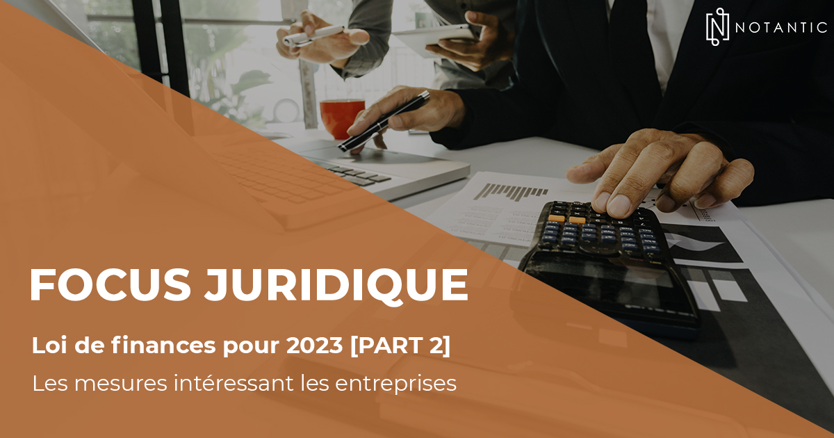 Loi de finances pour 2023 [PART 2] – Les mesures intéressant les entreprises